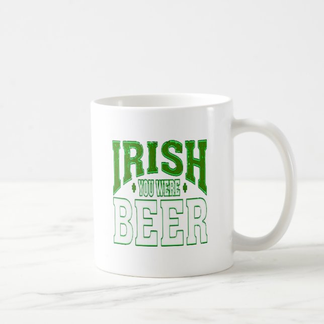 IRISH YOU WERE BEER COFFEE MUG (Right)