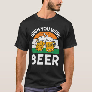 Irish You Were Beer Drinking Funny St Patricks Day T-Shirt