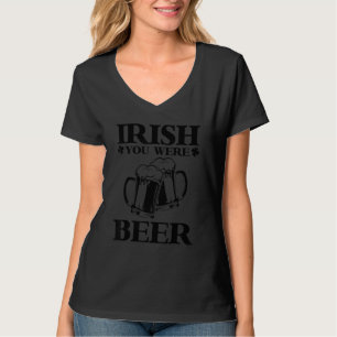 Irish You Were Beer Funny Beer St Patricks Day 1 T-Shirt