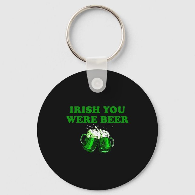 Irish You Were Beer, Funny Beer St Patricks Day  Keychain (Front)