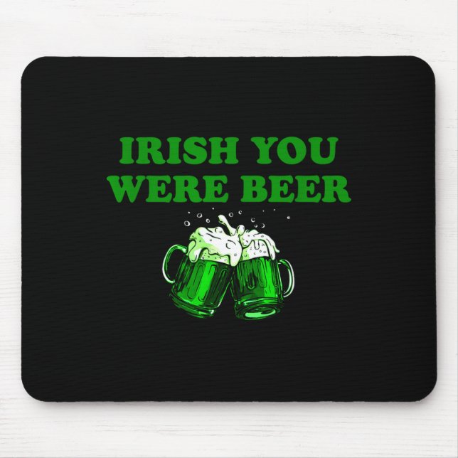 Irish You Were Beer, Funny Beer St Patricks Day  Mouse Pad (Front)