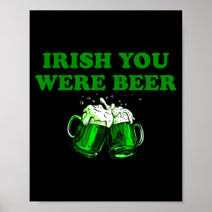 Irish You Were Beer, Funny Beer St Patricks Day Poster