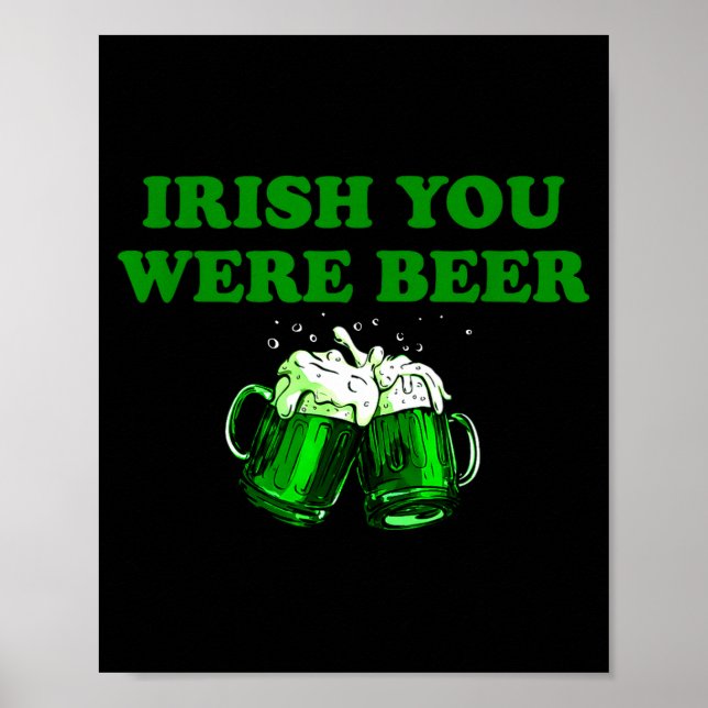 Irish You Were Beer, Funny Beer St Patricks Day  Poster (Front)