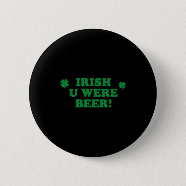 Irish You Were Beer, Funny Cute Shamrock Saint Pat Button (Front)