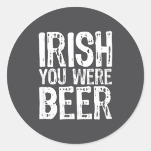 Irish You Were Beer Funny St. Patrick's Day Classic Round Sticker