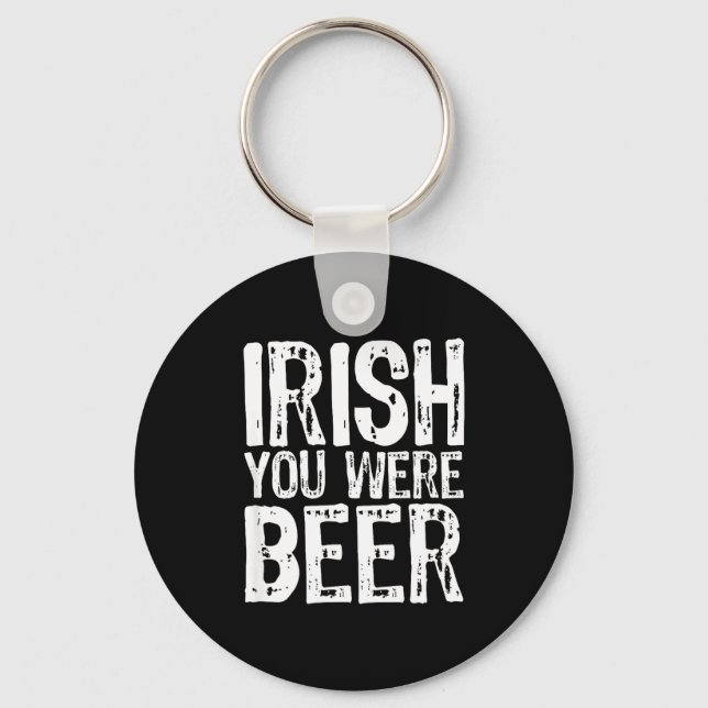 Irish You Were Beer Funny St. Patrick's Day  Keychain (Front)