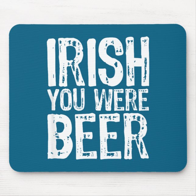 Irish You Were Beer Funny St. Patrick's Day  Mouse Pad (Front)