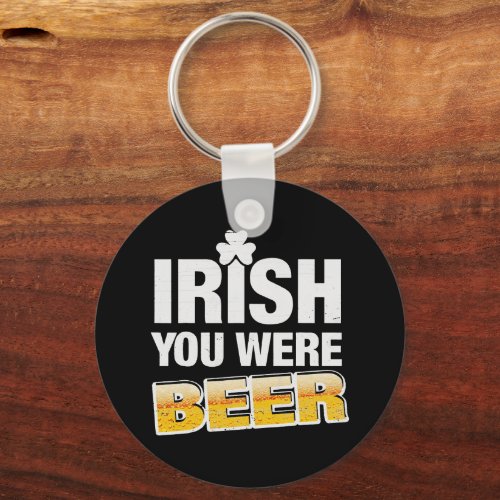 Irish You Were Beer Lover St Patrick Day Drinking Keychain