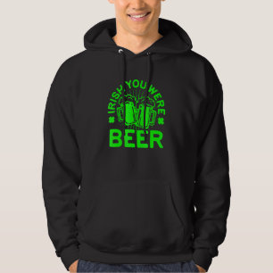 Irish You Were Beer  St Patrick Day Drinking 1 Hoodie