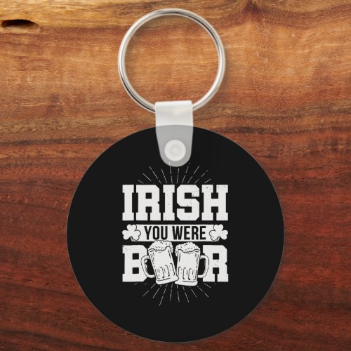 Irish You Were Beer St Patrick Day Drinking Keychain