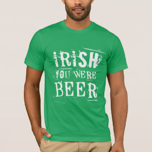 Irish You Were Beer - St Patricks Day T-Shirt