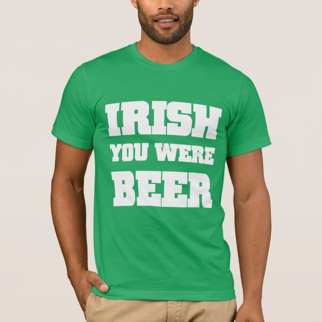 Irish You Were Beer T-Shirt (Front)