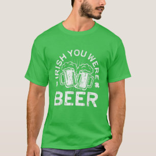 Irish You Were Beer T St Patrick Day Drinking Gift T-Shirt