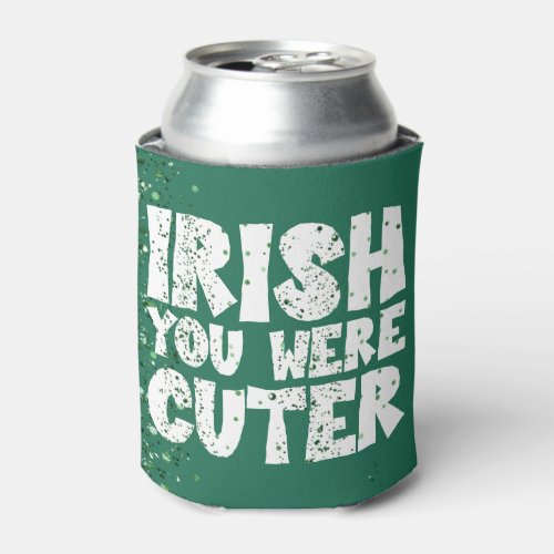 Irish You Were Cuter  Sassy St Patricks Day Pun Can Cooler