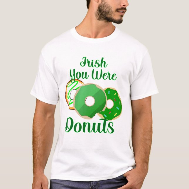 Irish You Were Donuts - St. Patrick's Day T-Shirt (Front)