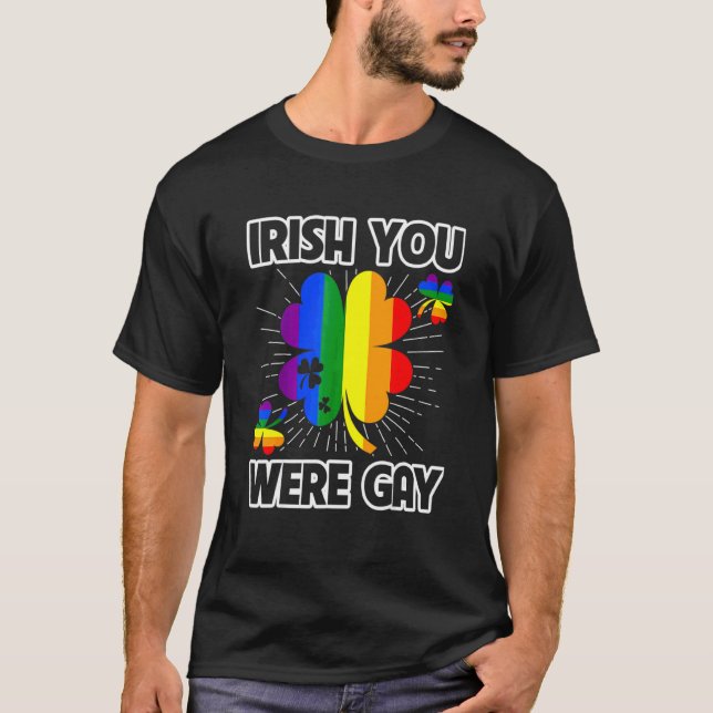 Irish You Were Gay Lgbt Pride Funny St Patricks Da T-Shirt (Front)