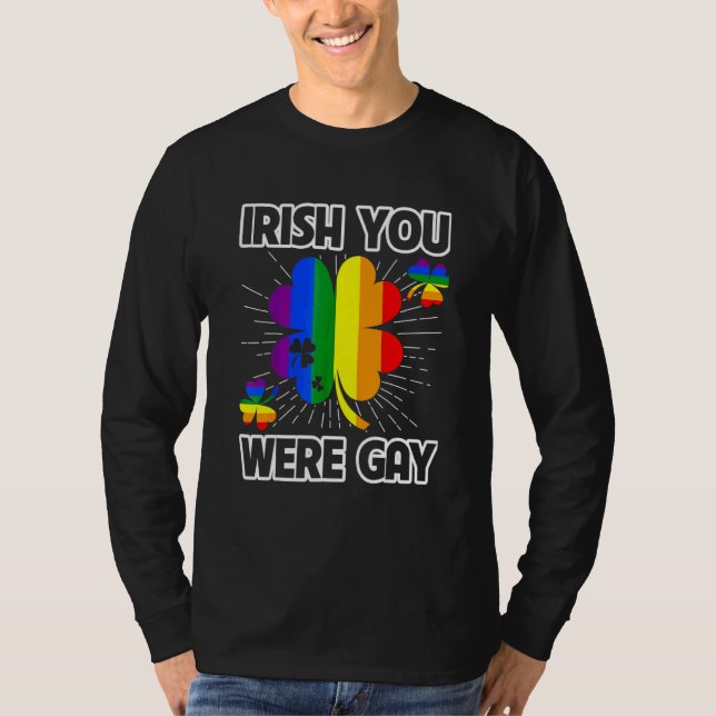 Irish You Were Gay Lgbt Pride Funny St Patricks Da T-Shirt (Front)