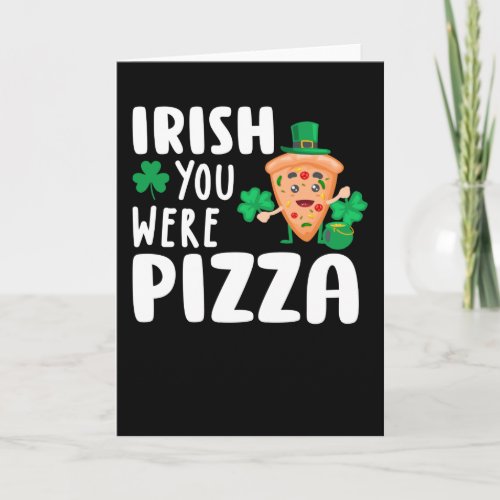 Irish you were Pizza St Patricks Day Card