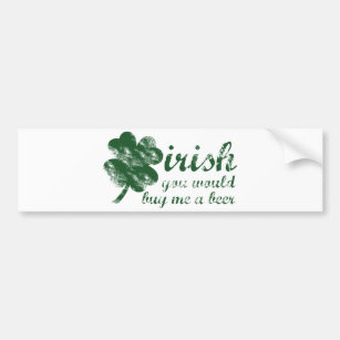 Irish You Would Buy Me a Beer Bumper Sticker