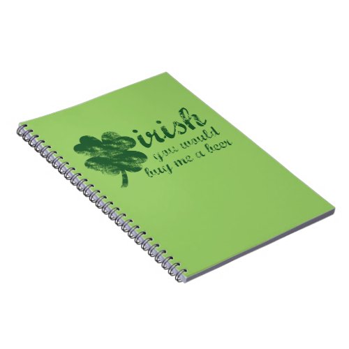 Irish You Would Buy Me a Beer Notebook