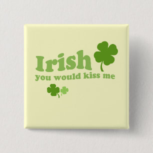 IRISH YOU WOULD KISS ME BUTTON
