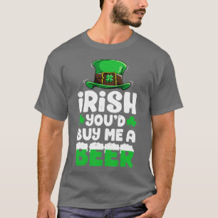 Irish Youd Buy me a Beer St Patricks Day For Men W T-Shirt