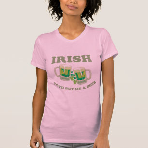 IRISH YOU'D BUY ME A BEER T-shirt