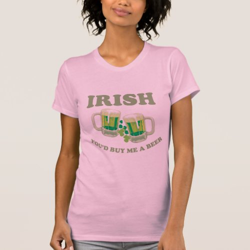 IRISH YOUD BUY ME A BEER T_shirt