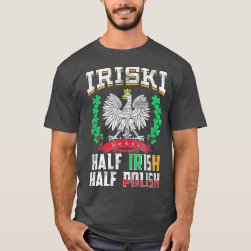 Iriski Half Irish Half Polish  Shamrocks T_Shirt