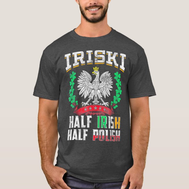 Iriski Half Irish Half Polish  Shamrocks T-Shirt (Front)