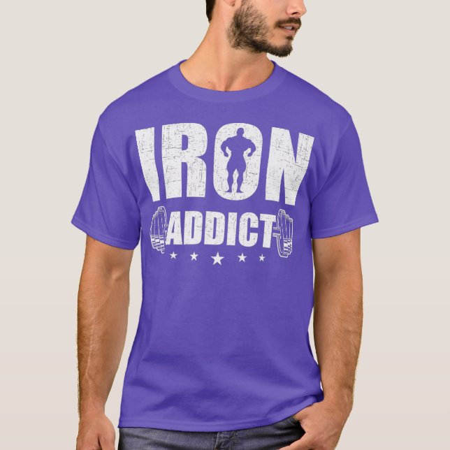 Iron Addict Bodybuilding Weightlifting Workout T-Shirt (Front)