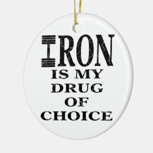 Iron Is My Drug Of Choice Weightlifting Ceramic Ornament
