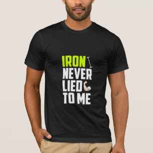 Iron Never Lied To Me - Gym T-Shirt