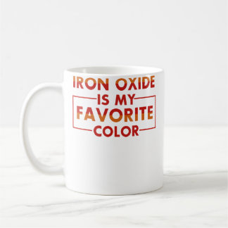 Iron Oxide Is My Favorite Color Funny Pottery T Sh Coffee Mug