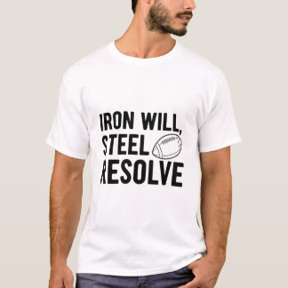 Iron Will Steel Resolve Football Grit Motivational T-Shirt