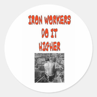 IRON WORKERS DO IT HIGHER CLASSIC ROUND STICKER