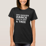 Ironic Hippies &amp; Trees Funny Earth Day T-Shirt