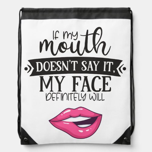 Ironic if my mouth doesnt say it my face will fun drawstring bag