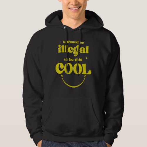 Ironic It Should Be Illegal To Be This Cool Men Gr Hoodie