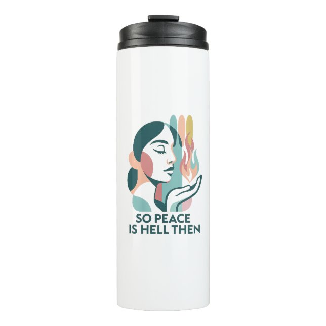 Ironic Peace Quote Sarcastic Feminist Statement   Thermal Tumbler (Front)