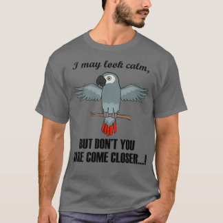 Ironic Saying African Grays Looking Calm Parrot T-Shirt