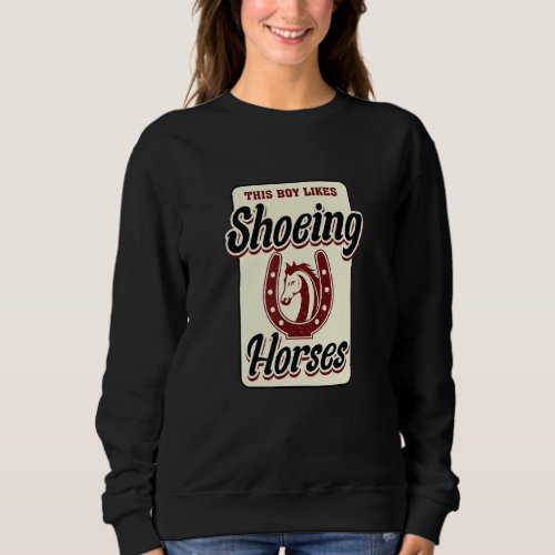 Ironic Saying Farrier Boy Likes Shoeing Horses Sweatshirt