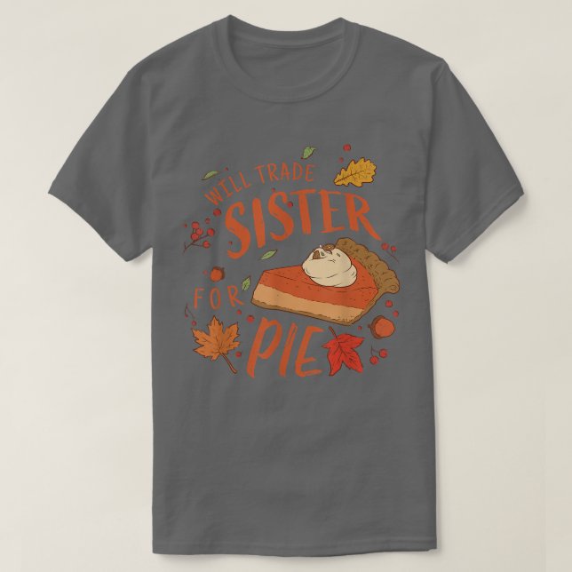 Ironic Sibling Will Trade Sister For Pie Funny Tha T-Shirt (Design Front)