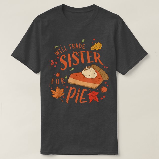 Ironic Sibling Will Trade Sister For Pie Funny Tha T-Shirt (Design Front)