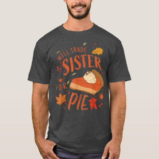 Ironic Sibling Will Trade Sister For Pie Funny Tha T-Shirt