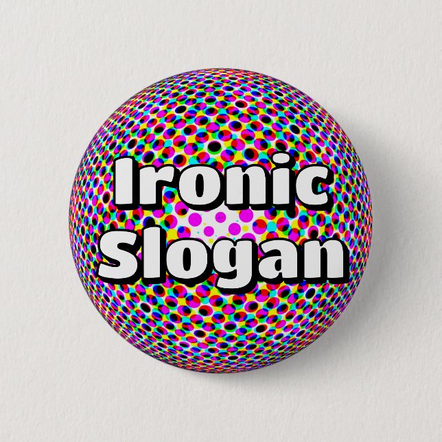 Ironic Slogan (You May Change The Words) Button (Front)