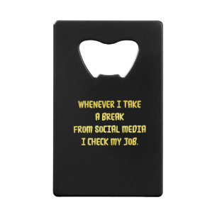 Ironic Workplace Priorities Credit Card Bottle Opener