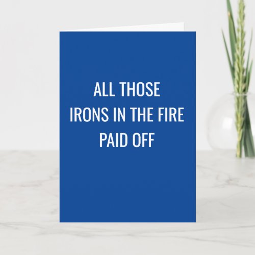 Irons in the Fire Paid Off Congratulations on Job Card