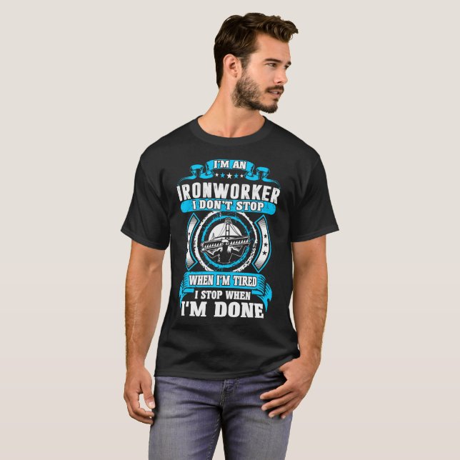 Ironworker Dont Tired Stop When Done Tshirt (Front Full)