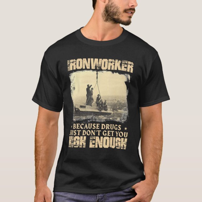Ironworker Get You High Enough - Metal Workers Iro T-Shirt (Front)